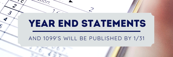1099 &
 year end tax statements will
 be
 mailed
 to the address you have on file
 and uploaded in your
 portal 